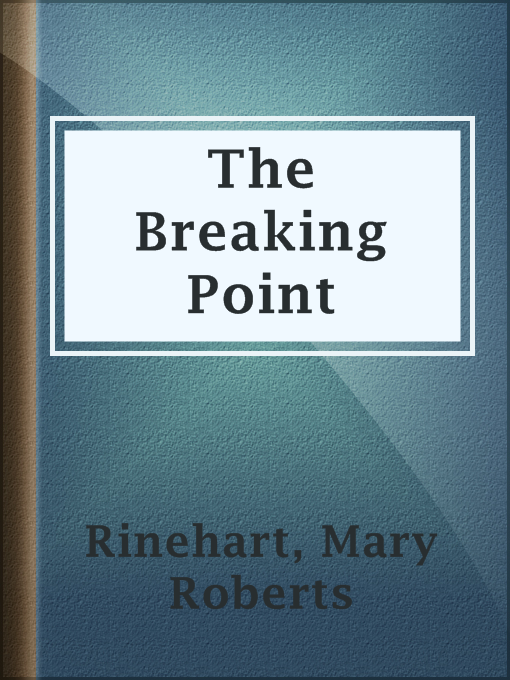 Title details for The Breaking Point by Mary Roberts Rinehart - Wait list